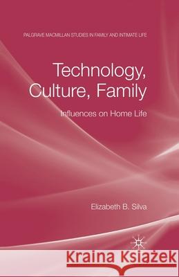 Technology, Culture, Family: Influences on Home Life Silva, E. 9781349361014 Palgrave Macmillan