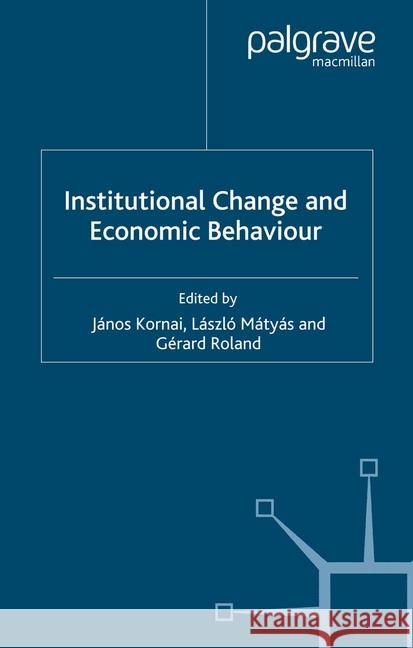Institutional Change and Economic Behaviour J. Kornai L. Matyas G. Roland 9781349361274 Palgrave Macmillan
