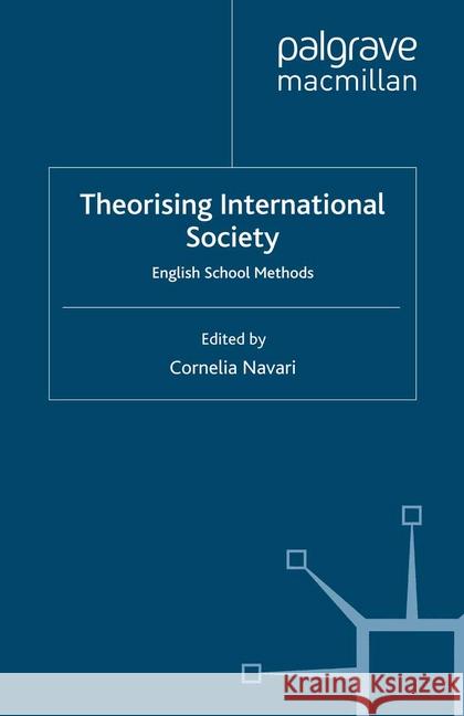 Theorising International Society: English School Methods Navari, C. 9781349361502 Palgrave Macmillan