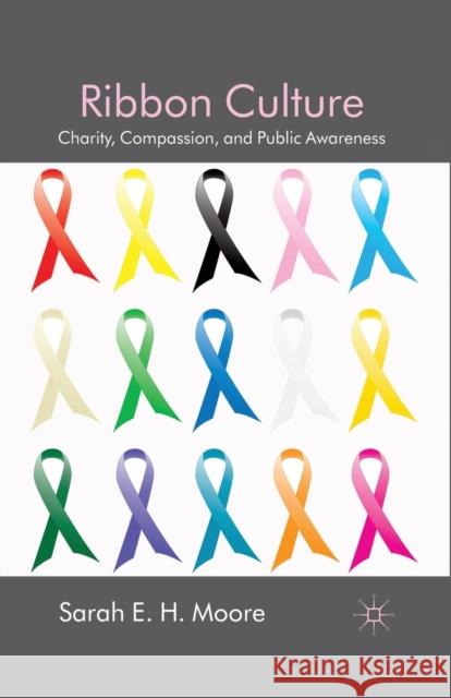 Ribbon Culture: Charity, Compassion and Public Awareness Moore, Sarah E. H. 9781349361601 Palgrave Macmillan