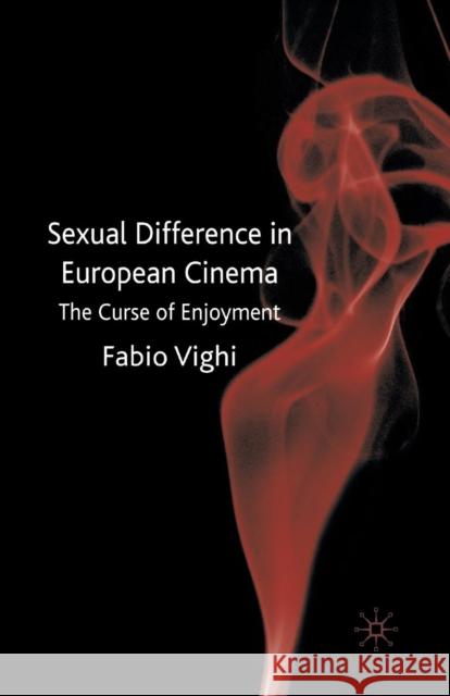 Sexual Difference in European Cinema: The Curse of Enjoyment Vighi, F. 9781349361687 Palgrave MacMillan