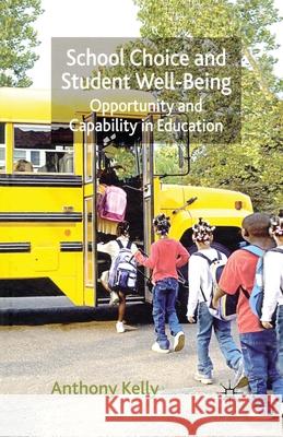 School Choice and Student Well-Being: Opportunity and Capability in Education Kelly, A. 9781349361700 Palgrave Macmillan