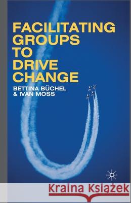 Facilitating Groups to Drive Change B. Buchel I. Moss  9781349361762 Palgrave Macmillan
