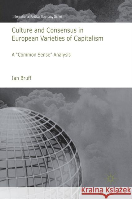 Culture and Consensus in European Varieties of Capitalism: A Common Sense Analysis Bruff, I. 9781349361786