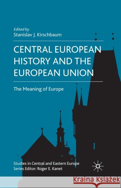 Central European History and the European Union: The Meaning of Europe Kirschbaum, S. 9781349361847 Palgrave Macmillan