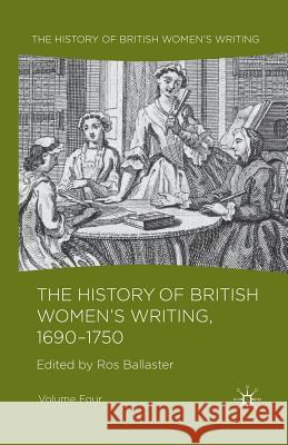 The History of British Women's Writing, 1690 - 1750: Volume Four Ballaster, R. 9781349361861 Palgrave Macmillan