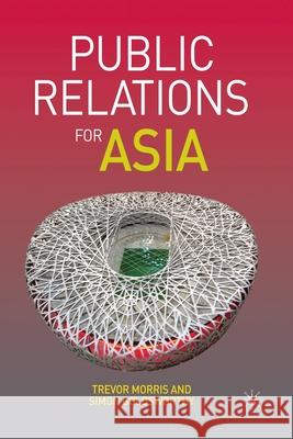 Public Relations for Asia T. Morris (University of Carolina, USA) S. Goldsworthy  9781349361908 Palgrave Macmillan
