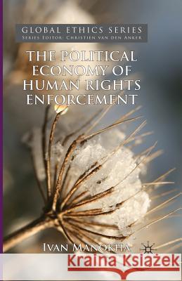 The Political Economy of Human Rights Enforcement: Moral and Intellectual Leadership in the Context of Global Hegemony Manokha, I. 9781349362004 Palgrave Macmillan