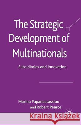 The Strategic Development of Multinationals: Subsidiaries and Innovation Papanastassiou, M. 9781349362189 Palgrave Macmillan
