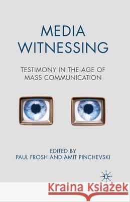 Media Witnessing: Testimony in the Age of Mass Communication Frosh, P. 9781349362363 Palgrave Macmillan