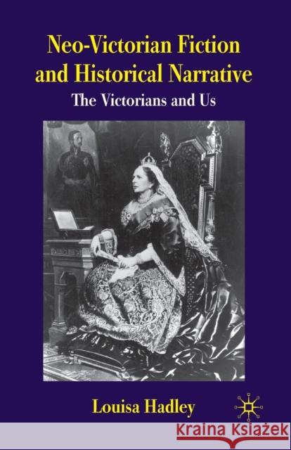 Neo-Victorian Fiction and Historical Narrative: The Victorians and Us Hadley, L. 9781349362486 Palgrave Macmillan