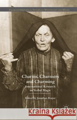 Charms, Charmers and Charming: International Research on Verbal Magic Roper, J. 9781349362509