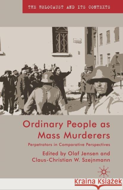 Ordinary People as Mass Murderers: Perpetrators in Comparative Perspectives Jensen, O. 9781349362585 Palgrave Macmillan