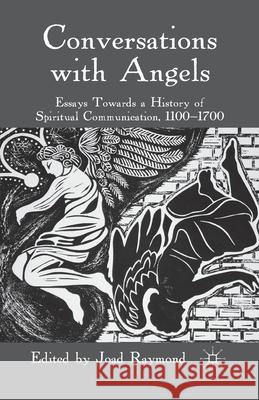 Conversations with Angels: Essays Towards a History of Spiritual Communication, 1100-1700 Raymond, J. 9781349362608 Palgrave Macmillan