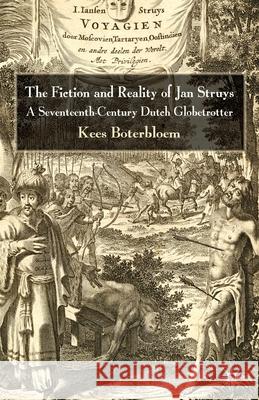 The Fiction and Reality of Jan Struys: A Seventeenth-Century Dutch Globetrotter Boterbloem, K. 9781349362974 Palgrave Macmillan