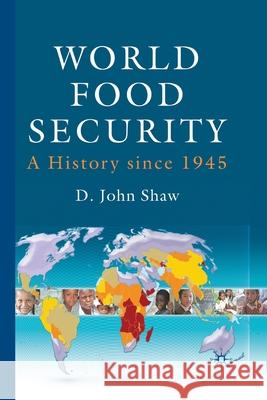 World Food Security: A History Since 1945 Shaw, D. 9781349363339 Palgrave Macmillan