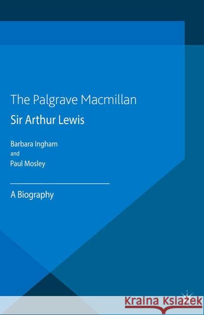 Sir Arthur Lewis: A Biography Mosley, P. 9781349363391 Palgrave Macmillan