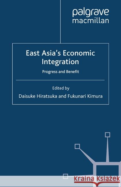 East Asia's Economic Integration: Progress and Benefit Hiratsuka, D. 9781349363452 Palgrave Macmillan