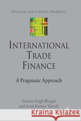 International Trade Finance: A Pragmatic Approach Bhogal, T. 9781349363605 Palgrave Macmillan