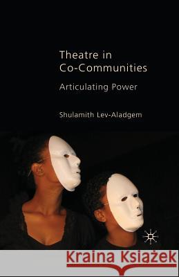 Theatre in Co-Communities: Articulating Power Lev-Aladgem, Shulamith 9781349364053 Palgrave MacMillan
