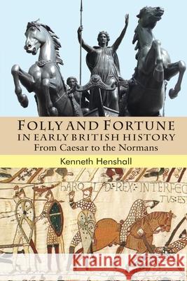 Folly and Fortune in Early British History: From Caesar to the Normans Henshall, K. 9781349364077 Palgrave Macmillan