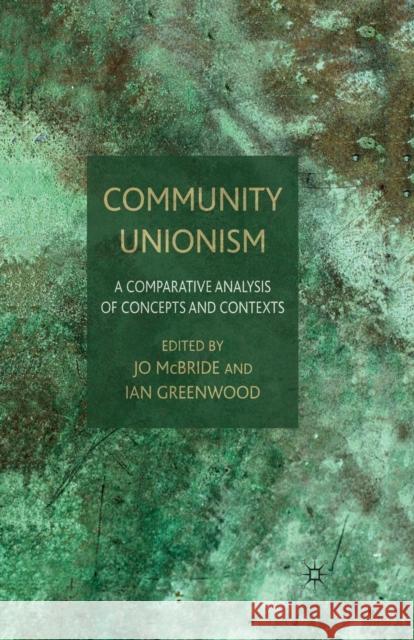 Community Unionism: A Comparative Analysis of Concepts and Contexts McBride, J. 9781349364213 Palgrave MacMillan