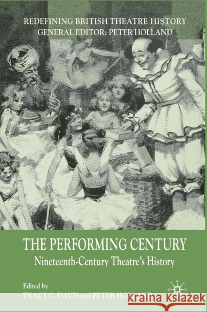 The Performing Century: Nineteenth-Century Theatre's History Davis, T. 9781349364305 Palgrave Macmillan