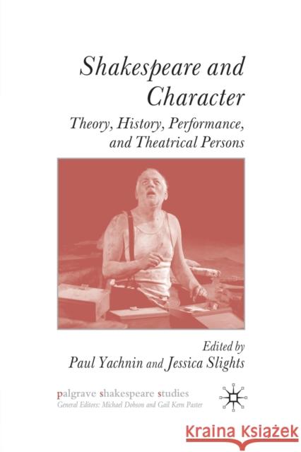Shakespeare and Character: Theory, History, Performance, and Theatrical Persons Yachnin, P. 9781349364398 Palgrave Macmillan