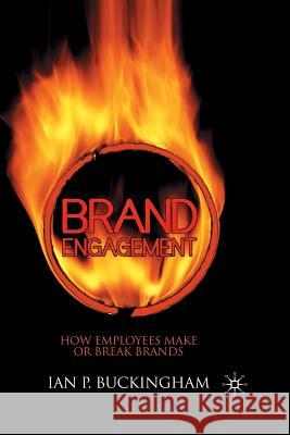 Brand Engagement: How Employees Make or Break Brands Buckingham, I. 9781349364473 Palgrave Macmillan