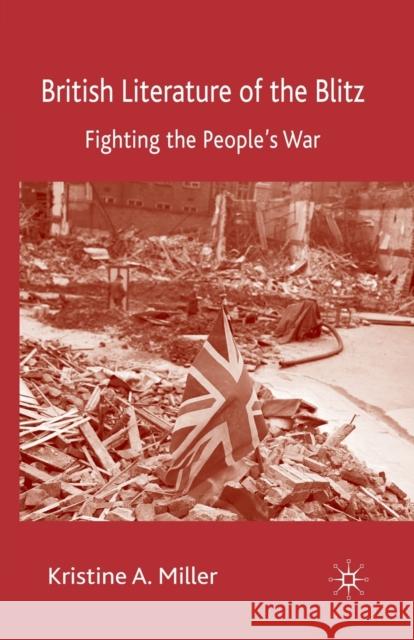 British Literature of the Blitz: Fighting the People's War Miller, K. 9781349364787 Palgrave Macmillan