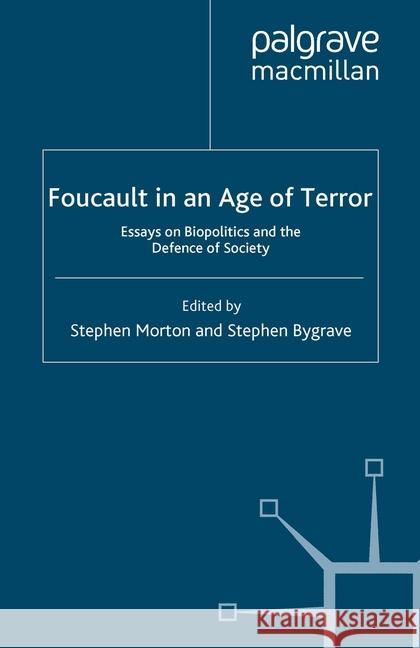 Foucault in an Age of Terror: Essays on Biopolitics and the Defence of Society Morton, S. 9781349365180 Palgrave Macmillan