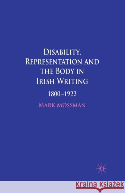 Disability, Representation and the Body in Irish Writing: 1800-1922 Mossman, Mark 9781349365432 Palgrave MacMillan