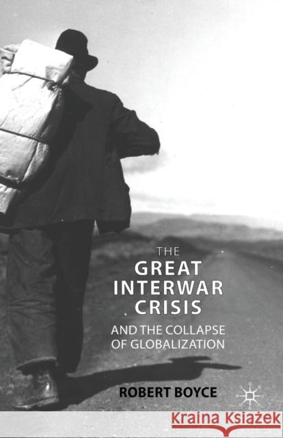 The Great Interwar Crisis and the Collapse of Globalization Robert Boyce R. Boyce 9781349365517 Palgrave MacMillan