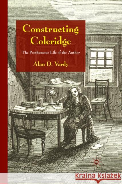Constructing Coleridge: The Posthumous Life of the Author Vardy, A. 9781349365531 Palgrave Macmillan