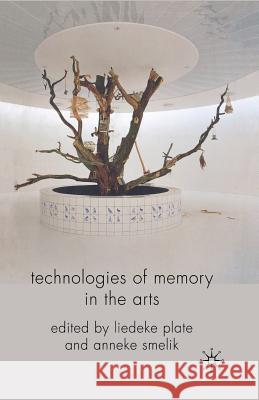 Technologies of Memory in the Arts L. Plate A. Smelik 9781349365746 Palgrave MacMillan