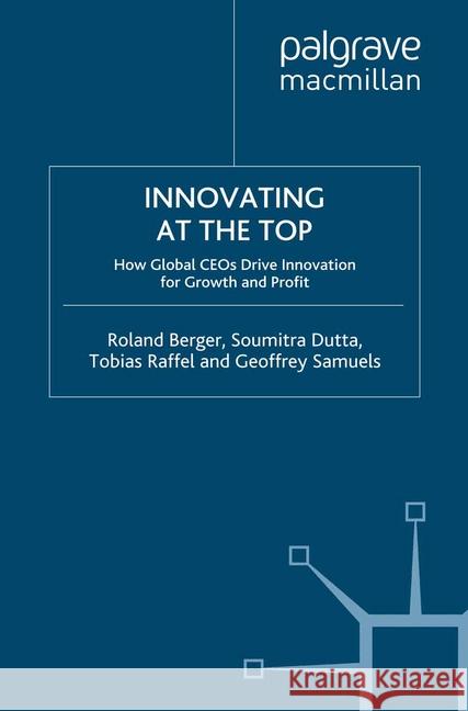Innovating at the Top: How Global CEOs Drive Innovation for Growth and Profit Berger, R. 9781349365807 Palgrave Macmillan