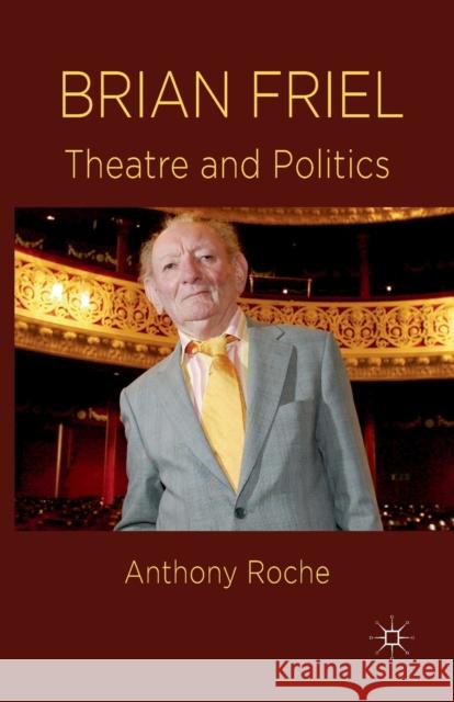 Brian Friel: Theatre and Politics Roche, A. 9781349366354 Palgrave Macmillan