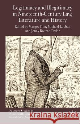 Legitimacy and Illegitimacy in Nineteenth-Century Law, Literature and History M. Finn M. Lobban J. Bourne Taylor 9781349366392