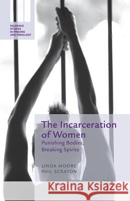 The Incarceration of Women: Punishing Bodies, Breaking Spirits Moore, L. 9781349366613 Palgrave Macmillan