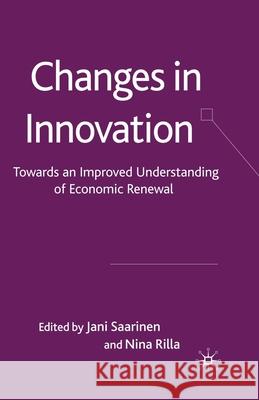 Changes in Innovation: Towards an Improved Understanding of Economic Renewal Saarinen, J. 9781349367177