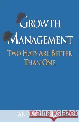Growth Management: Two Hats Are Better Than One Lester, A. 9781349367238 Palgrave Macmillan