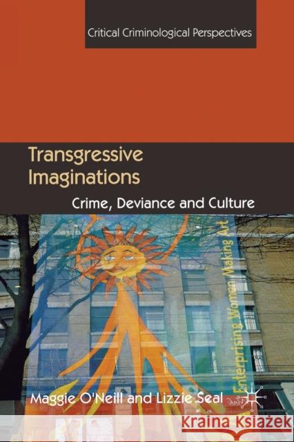 Transgressive Imaginations: Crime, Deviance and Culture O'Neill, M. 9781349367498 Palgrave Macmillan