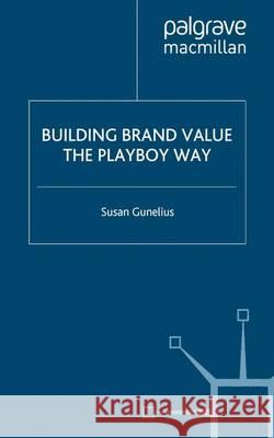 Building Brand Value the Playboy Way S. Gunelius   9781349367559 Palgrave Macmillan