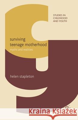 Surviving Teenage Motherhood: Myths and Realities Stapleton, H. 9781349367849 Palgrave Macmillan