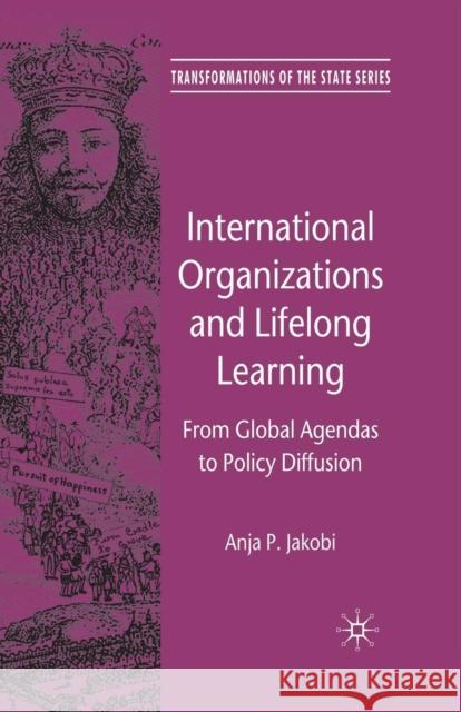 International Organizations and Lifelong Learning: From Global Agendas to Policy Diffusion Jakobi, A. 9781349368020