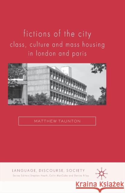 Fictions of the City: Class, Culture and Mass Housing in London and Paris Taunton, Matthew 9781349368266