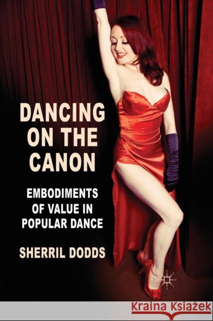 Dancing on the Canon: Embodiments of Value in Popular Dance Dodds, S. 9781349368389 Palgrave Macmillan