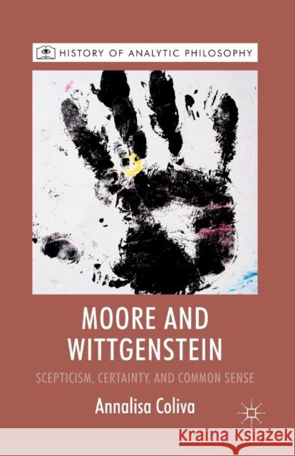 Moore and Wittgenstein: Scepticism, Certainty and Common Sense Coliva, A. 9781349368570 Palgrave MacMillan