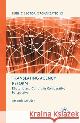 Translating Agency Reform: Rhetoric and Culture in Comparative Perspective Smullen, A. 9781349368655 Palgrave MacMillan