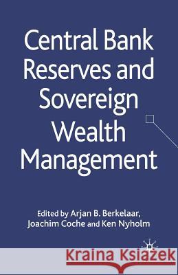 Central Bank Reserves and Sovereign Wealth Management A. Berkelaar J. Coche K. Nyholm 9781349368853 Palgrave MacMillan